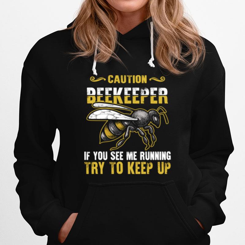 Beekeeper Caution If You See Me Running Try To Keep Up Bee Hoodie