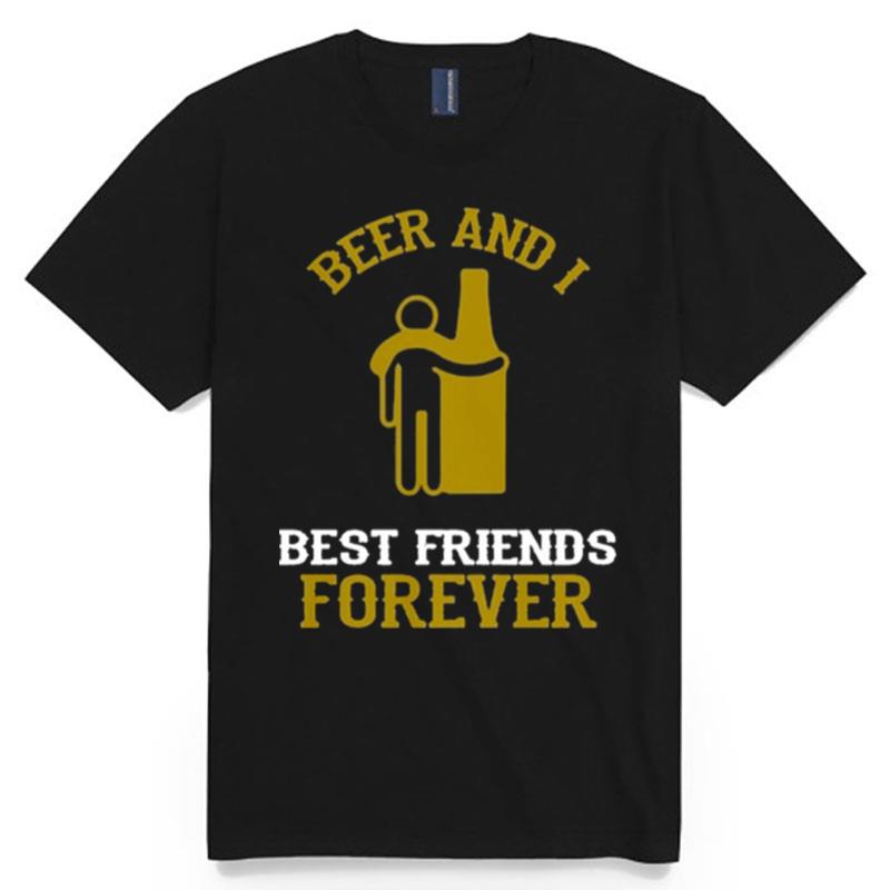 Beer And I Best Friends Forever T-Shirt