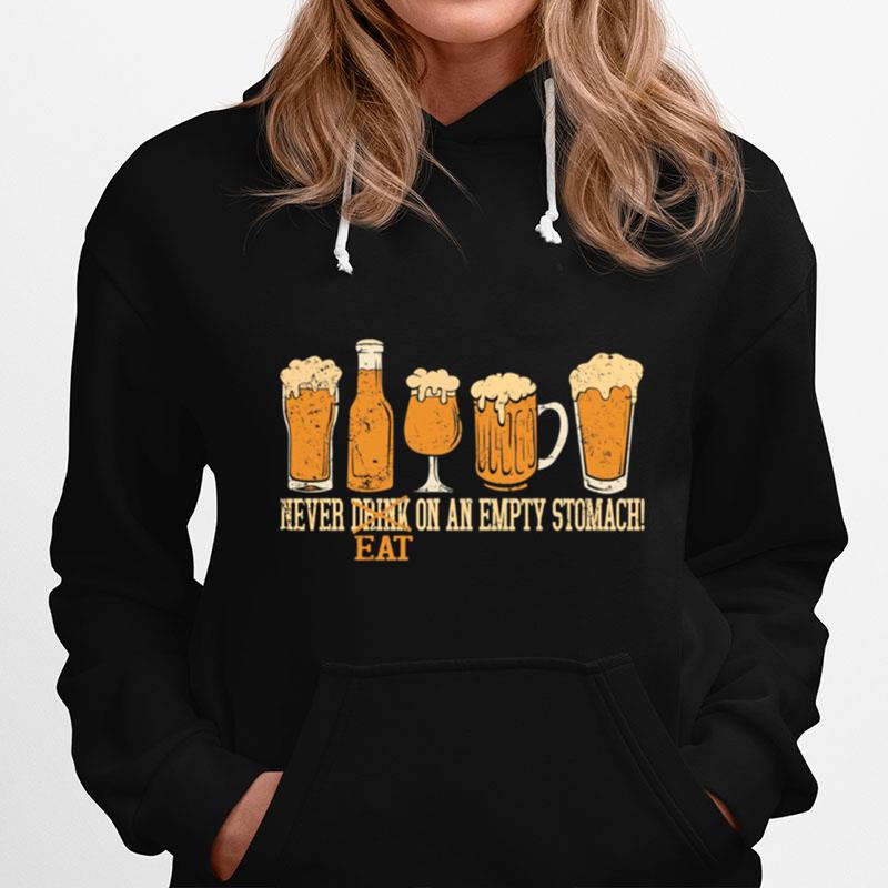 Beer Never Drink Eat On An Empty Stomach Hoodie