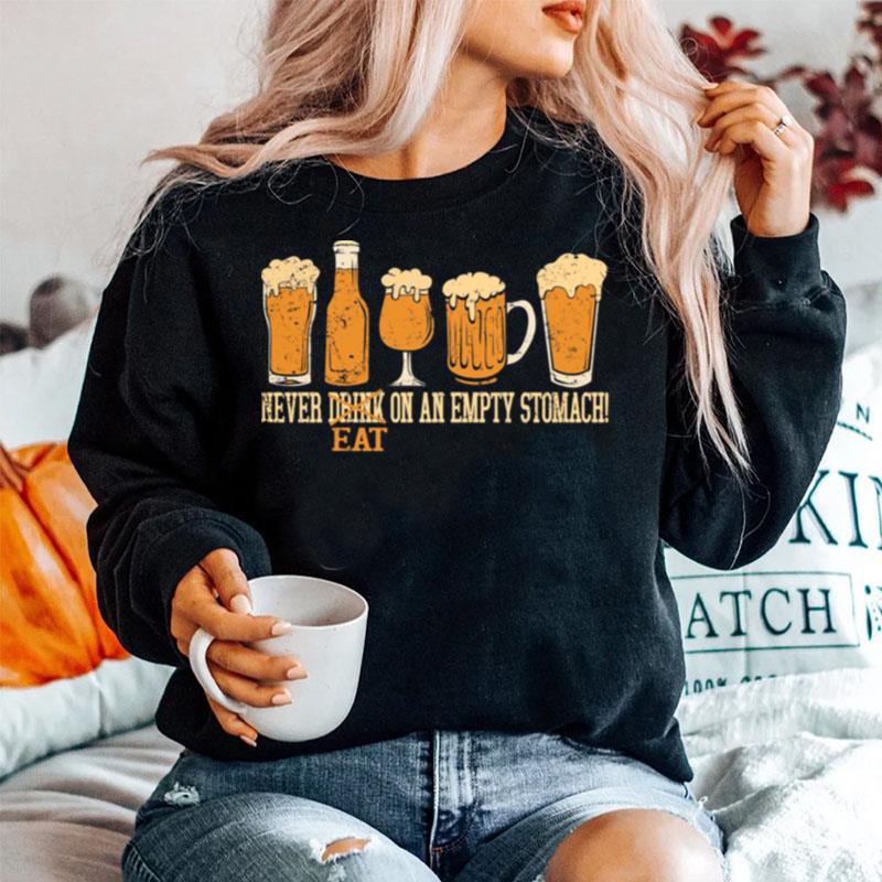 Beer Never Drink Eat On An Empty Stomach Sweater