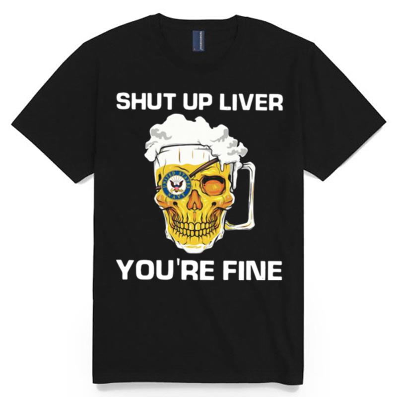 Beer Shut Up Liver Youre Fine T-Shirt