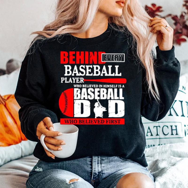 Behind Every Baseball Player Who Believed In Himself Is A Baseball Dad Who Believed First Sweater