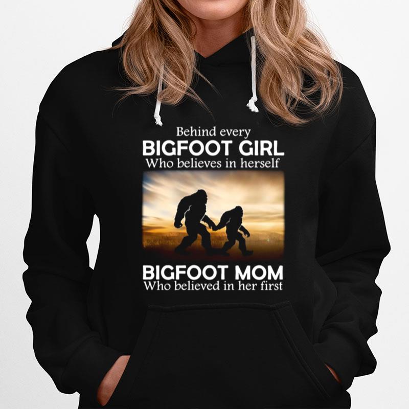 Behind Every Bigfoot Girl Who Believes In Herself Bigfoot Mom Who Believed In Her First Hoodie
