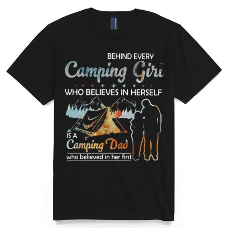 Behind Every Camping Girl Who Believes In Herself Is A Camping Dad Who Believed In Her First T-Shirt