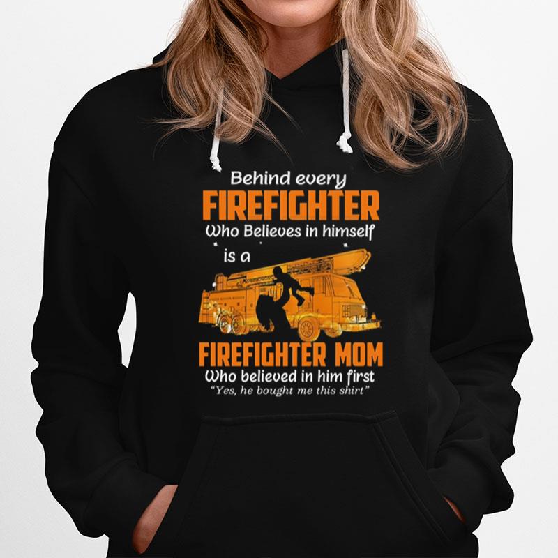 Behind Every Firefighter Who Believes In Himself Is A Firefighter Mom Who Belived In Him Fist Hoodie