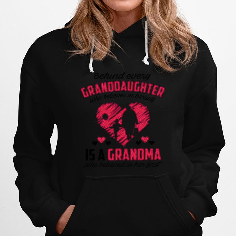 Behind Every Granddaughter Who Believes In Herself Is A Grandma Hoodie