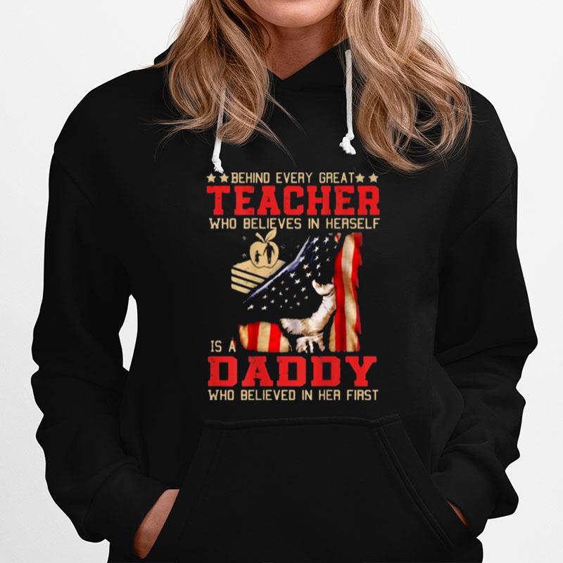 Behind Every Great Teacher Who Believes In Herself Is A Dad Who Believed I Her First American Flag Hoodie