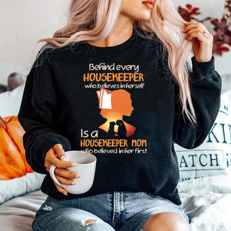 Behind Every Housekeeper Who Believes In Her Self Is A Housekeeper Mom Who Believed In Her First Sweater