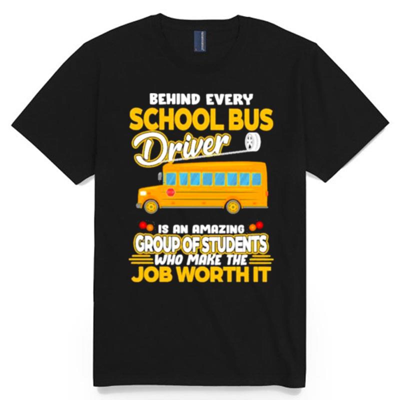 Behind Every School Bus Driver Is An Amazing Group Of Students Who Make The Job Worth It T-Shirt