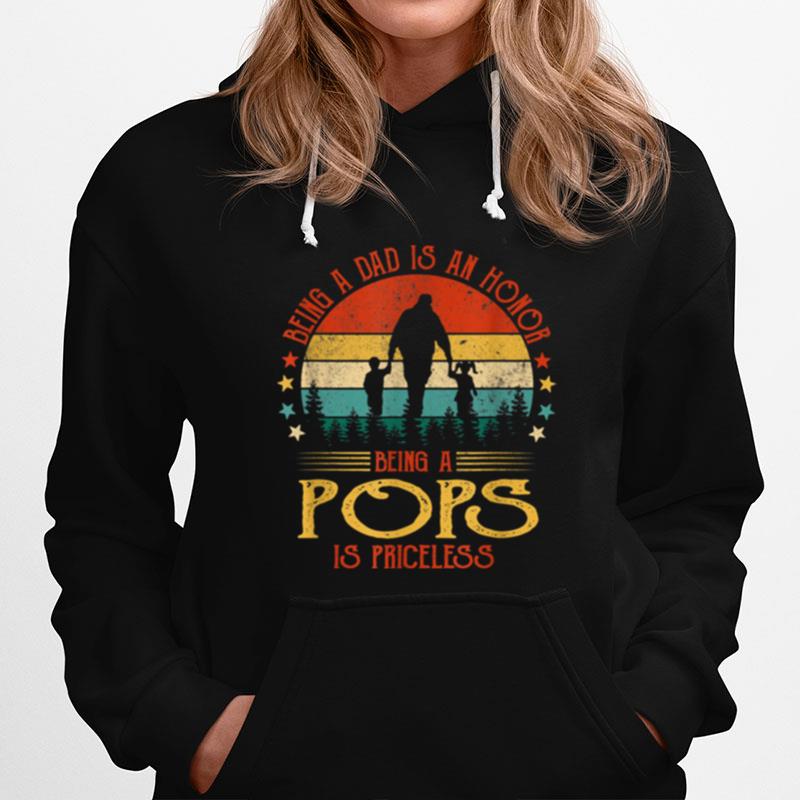 Being A Dad Is An Honor Being A Pops Is Priceless Hoodie