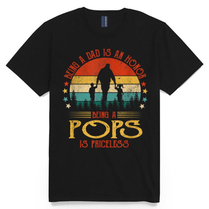 Being A Dad Is An Honor Being A Pops Is Priceless T-Shirt