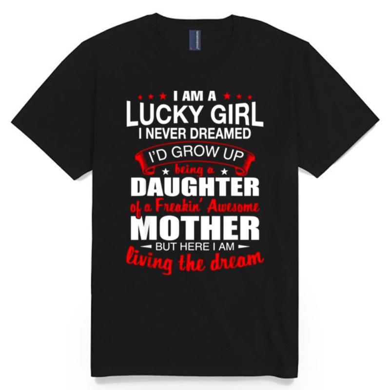 Being A Daughter Of A Freankin Awesome Mother 9502 T-Shirt
