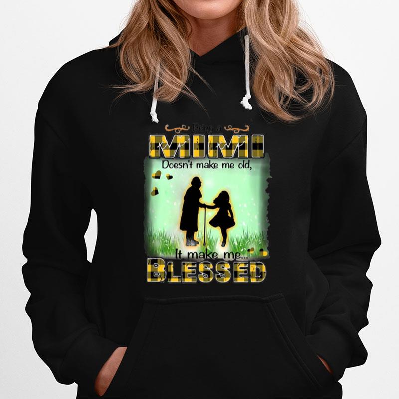 Being A Mimi Doesnt Make Me Old It Make Me Blessed Hoodie