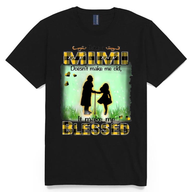 Being A Mimi Doesnt Make Me Old It Make Me Blessed T-Shirt