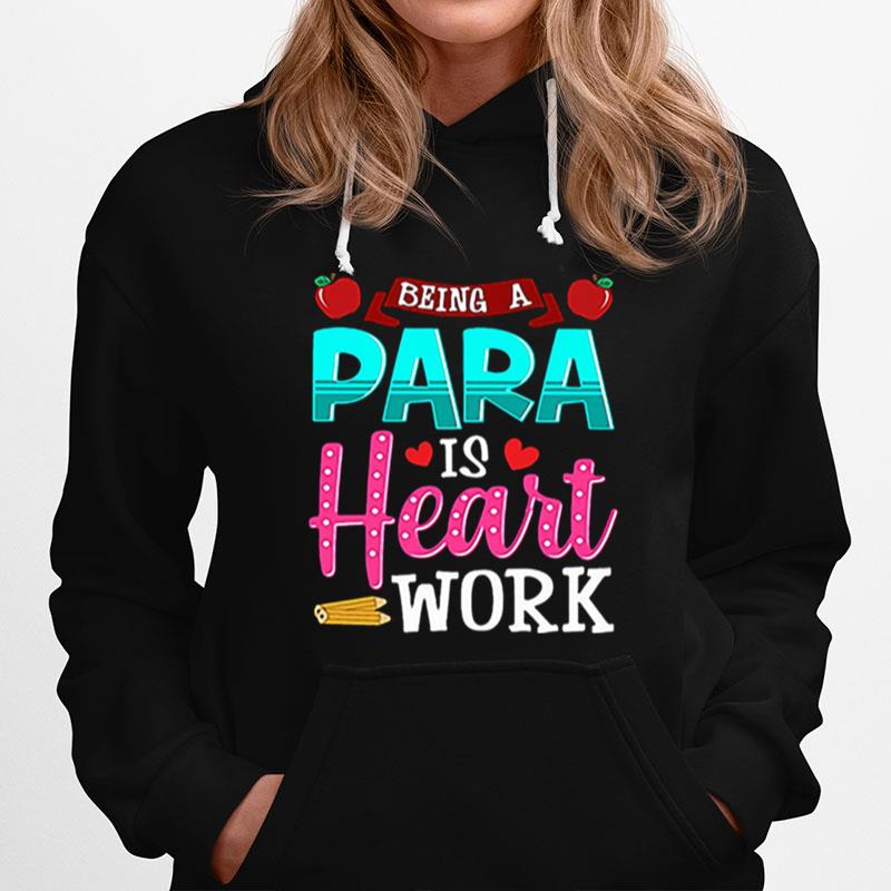 Being A Para Is Heart Work Teacher Day Hoodie