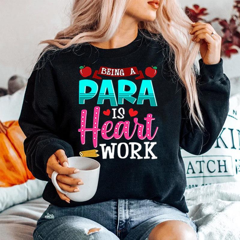 Being A Para Is Heart Work Teacher Day Sweater