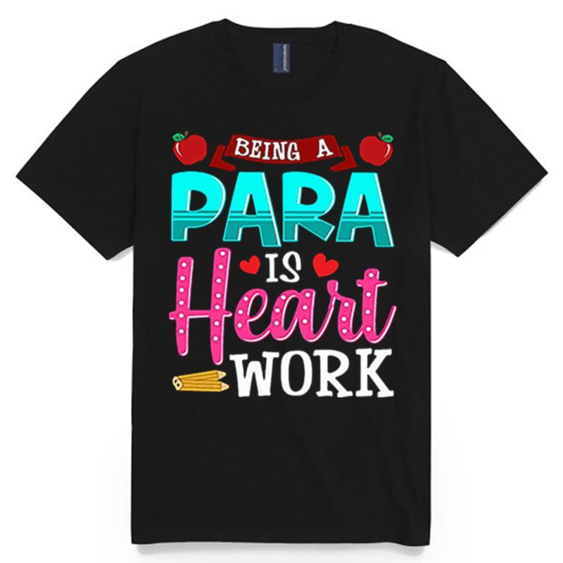 Being A Para Is Heart Work Teacher Day T-Shirt