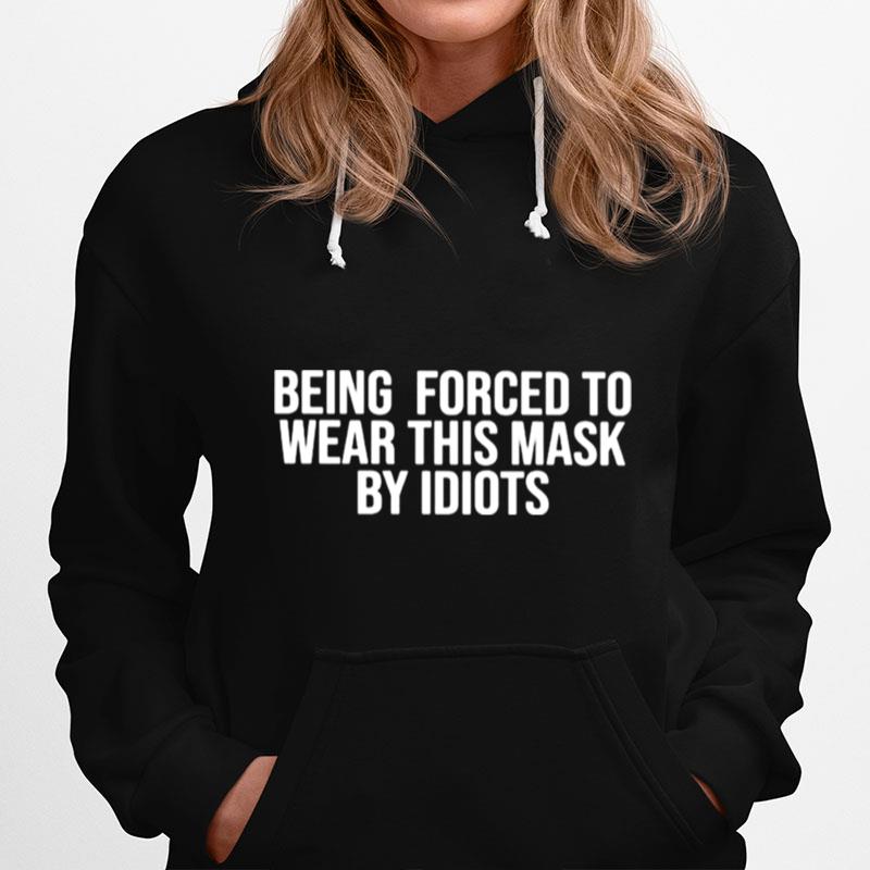 Being Forced To Wear This Mask By Idiots Hoodie