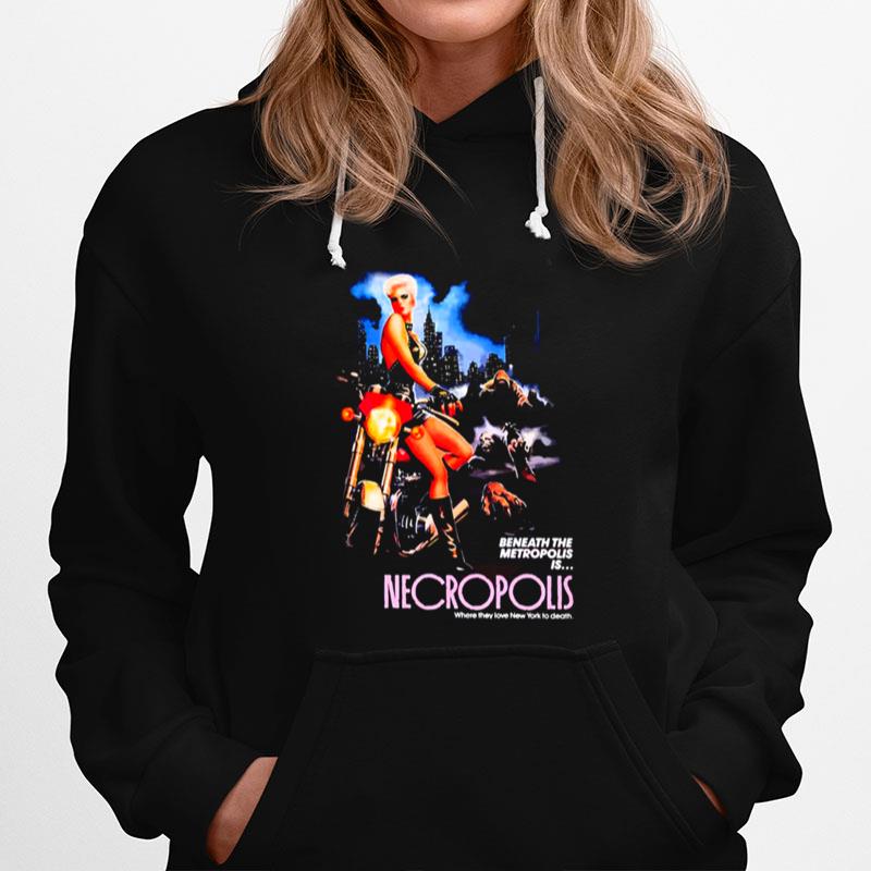 Beneath The Metropolis Is Necropolis Where They Love New York To Death Hoodie