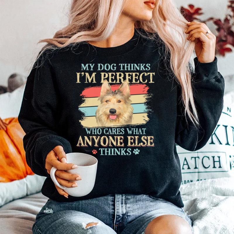 Berger Picard My Dog Thinks Im Perfect Who Cares What Anyone Else Thinks Sweater