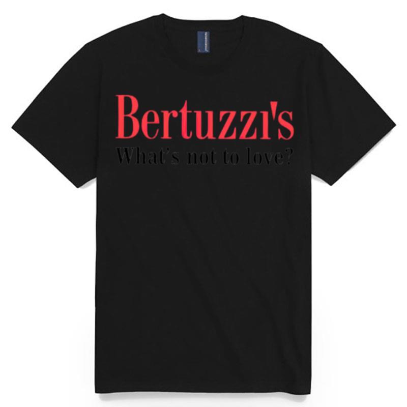 Bertuzzis Whats Not To Love T-Shirt