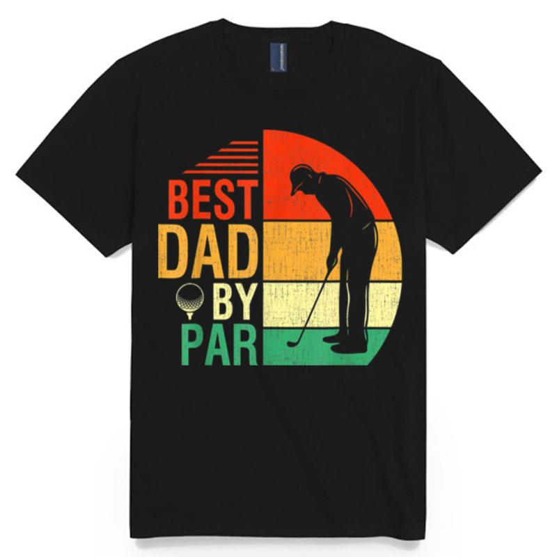 Best Dad By Par Fathers Day Gift For Daddy Golf Lover Golfer T B0B3Dqn4Sc T-Shirt