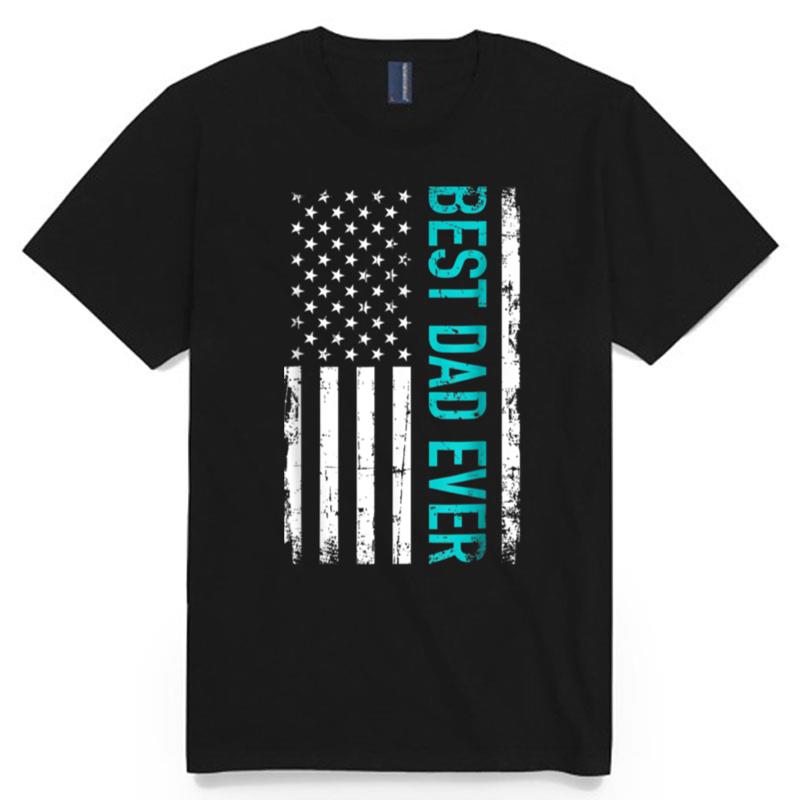 Best Dad Ever With Us American Flag Fathers Day Gift T B09Znmff22 T-Shirt