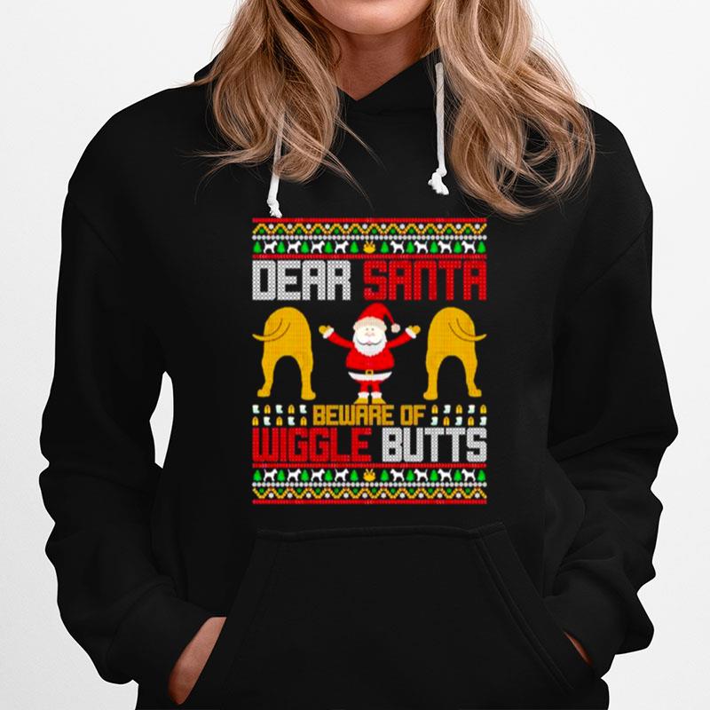 Best Dear Santa Beware Of Wiggle Butts Ugly Christmas Hoodie