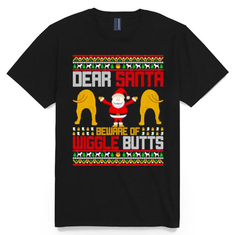 Best Dear Santa Beware Of Wiggle Butts Ugly Christmas T-Shirt