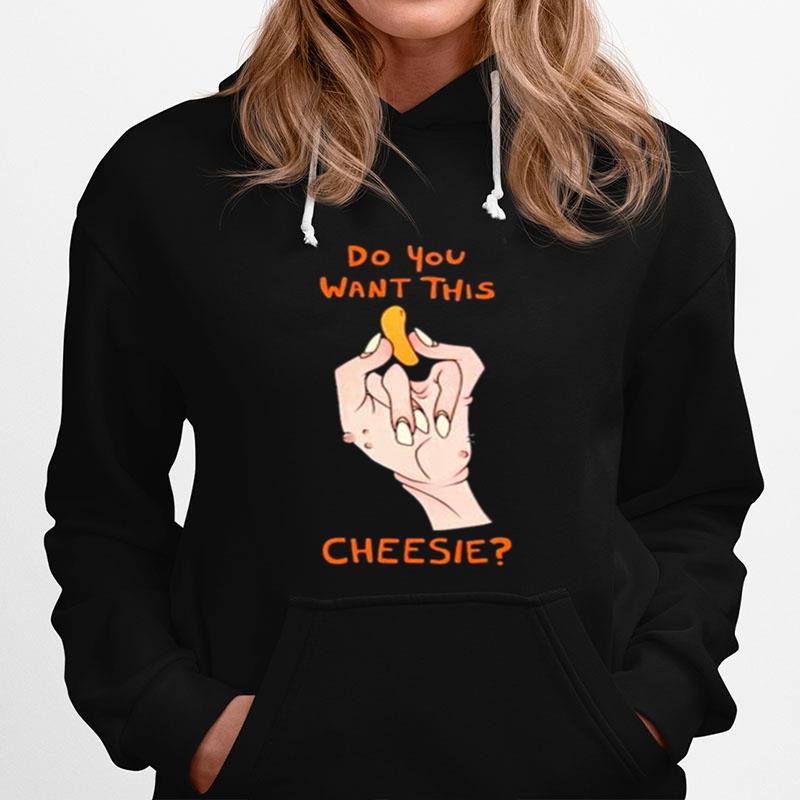 Best Do You Want This Cheesie Hoodie