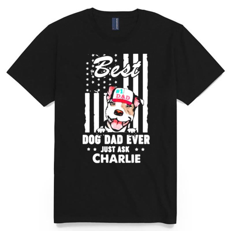 Best Dog Dad Ever Just Ask Charlie American Flag T-Shirt
