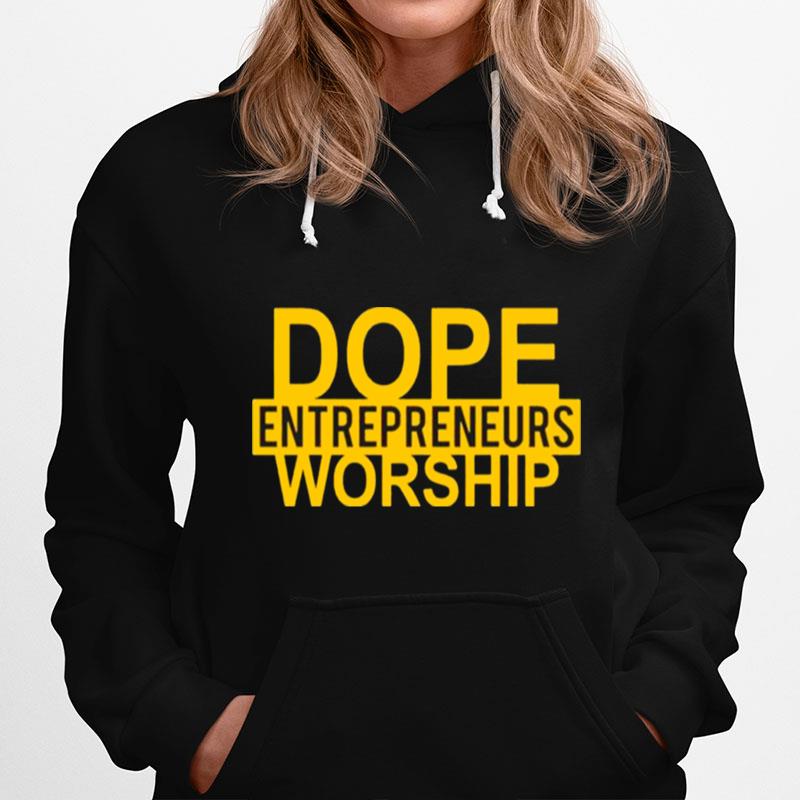 Best Dope Entrepreneurs Worship Hoodie
