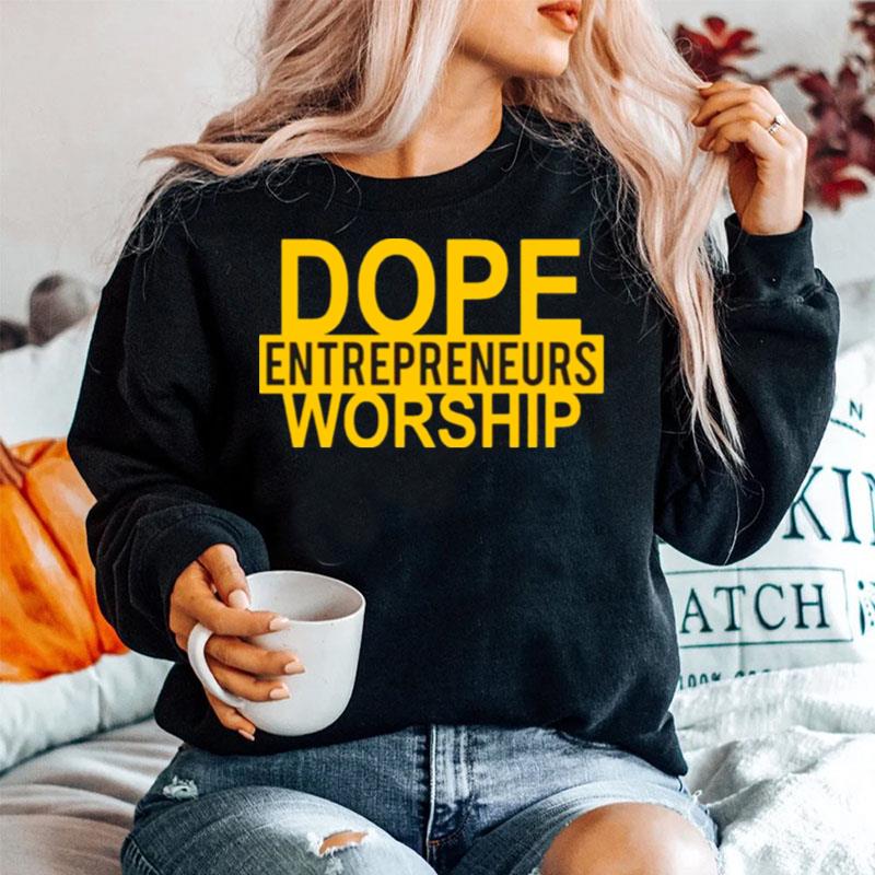 Best Dope Entrepreneurs Worship Sweater