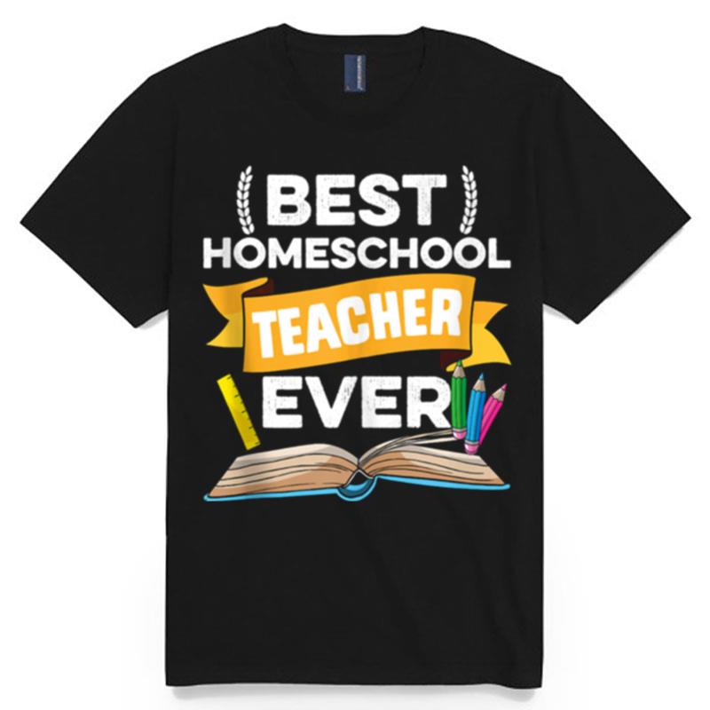 Best Homeschool Teacher Ever Appreciation Cute School T-Shirt