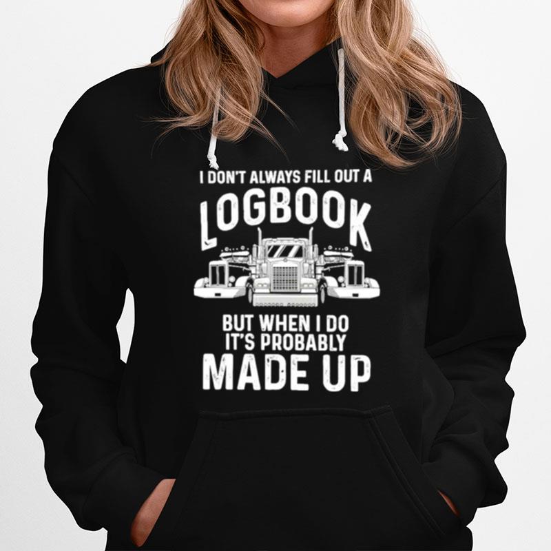 Best I Dont Always Fill Out A Logbook But When I Do Its Probably Made Up Hoodie