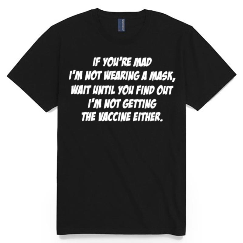 Best If Youre Mad Im Not Wearing A Mask Wait Until You Find Out T-Shirt