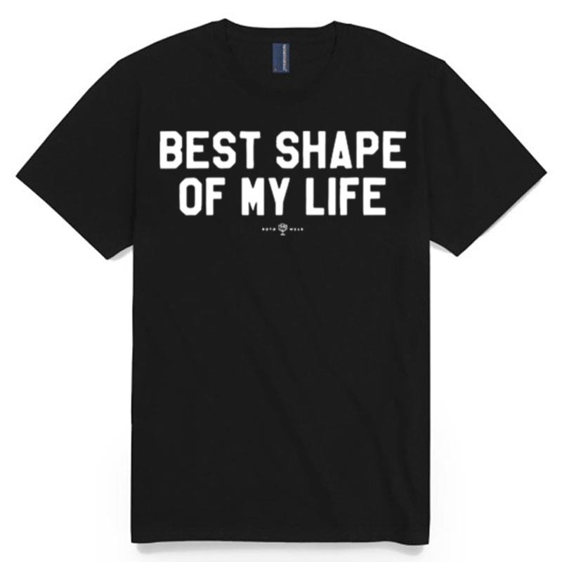 Best Shape Of My Life T-Shirt