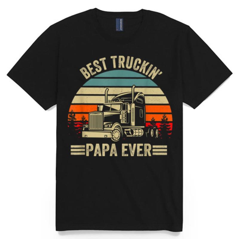 Best Truckin Papa Ever Truck Driver Fathers Day T-Shirt