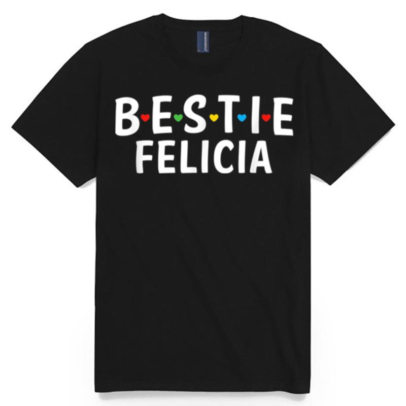 Bestie Felicia Name Bestie Squad Design Best Friend Felicia T-Shirt