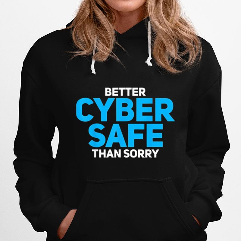 Better Cyber Safe Than Sorry Hoodie