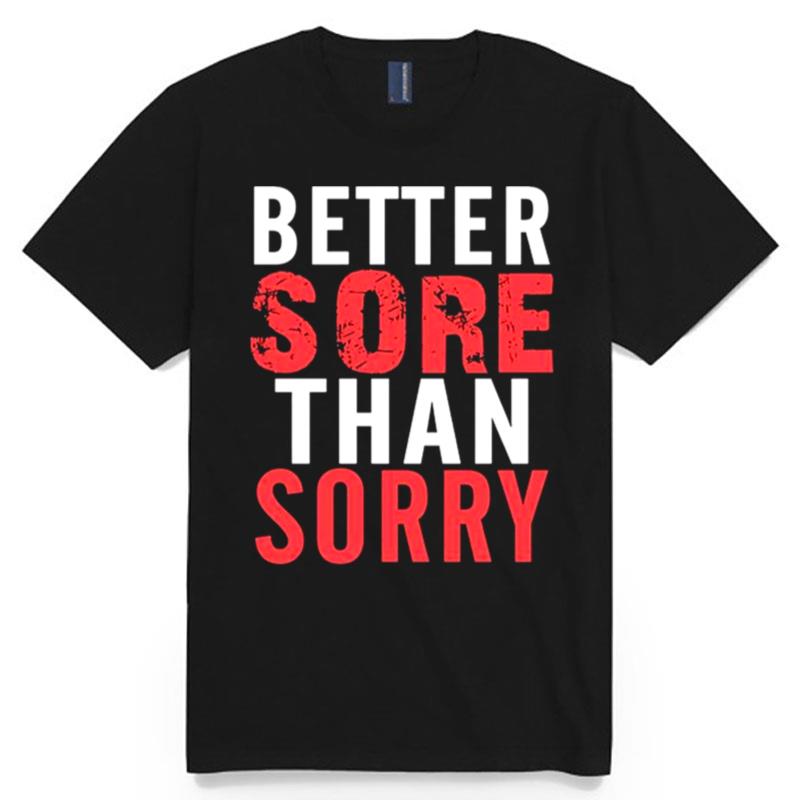Better Sore Than Sorry T-Shirt