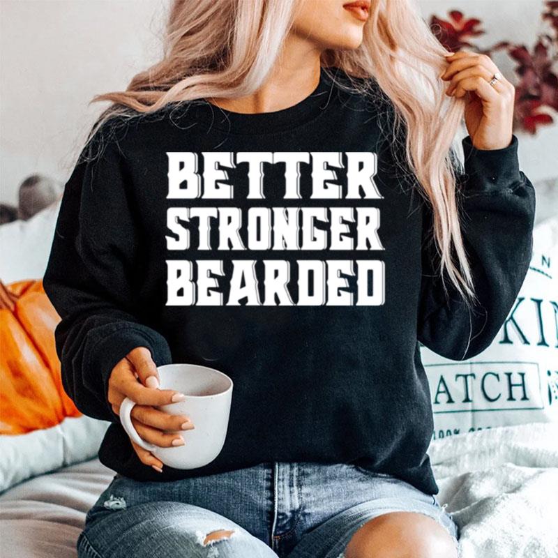 Better Stronger Bearded Sweater