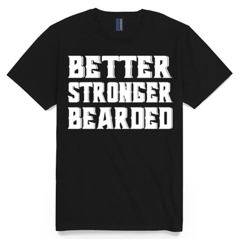 Better Stronger Bearded T-Shirt