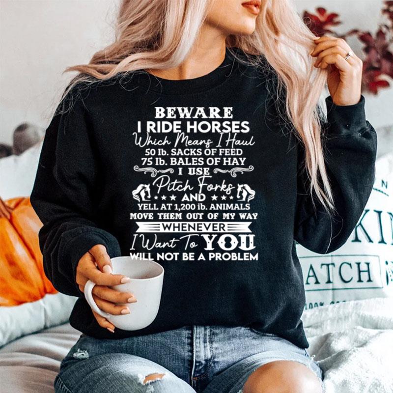 Beware I Ride Horses Whenever Will Not Be A Problem Sweater