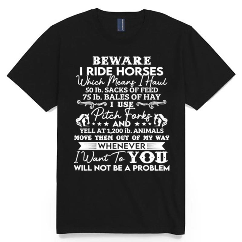 Beware I Ride Horses Whenever Will Not Be A Problem T-Shirt