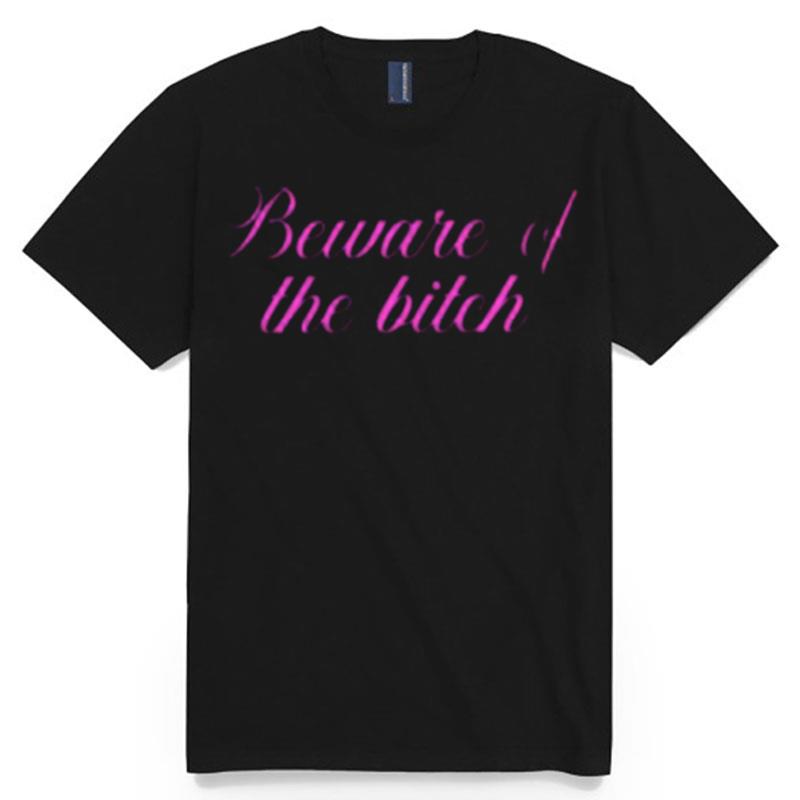 Beware Of The Bitch T-Shirt
