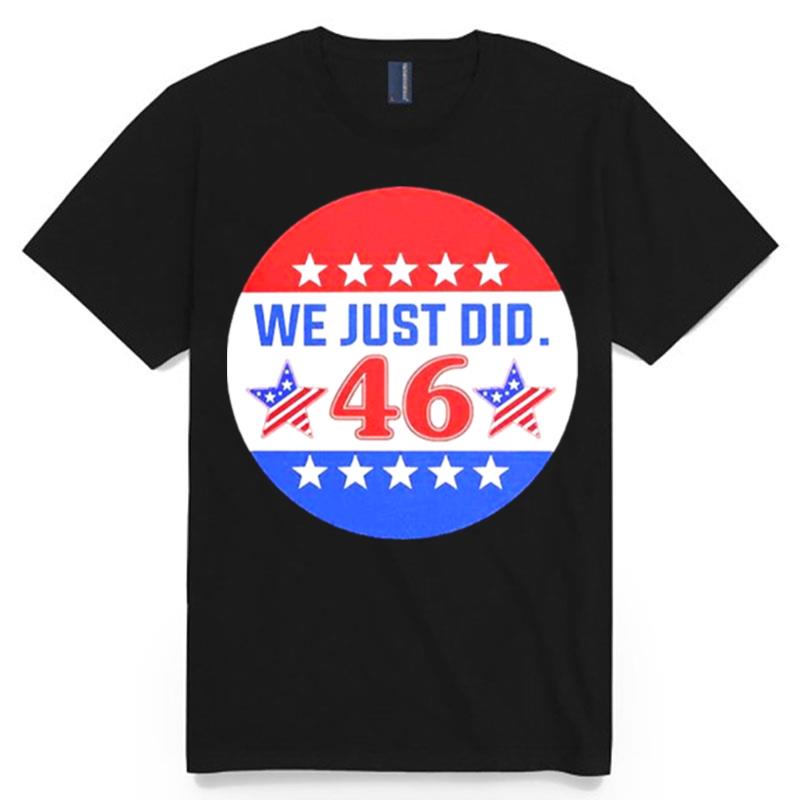Biden 46 We Just Do T-Shirt