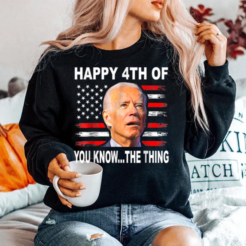 Biden Confused 4Th Happy 4Th Of You Know The Thing T B0B31Gfm3Q Sweater