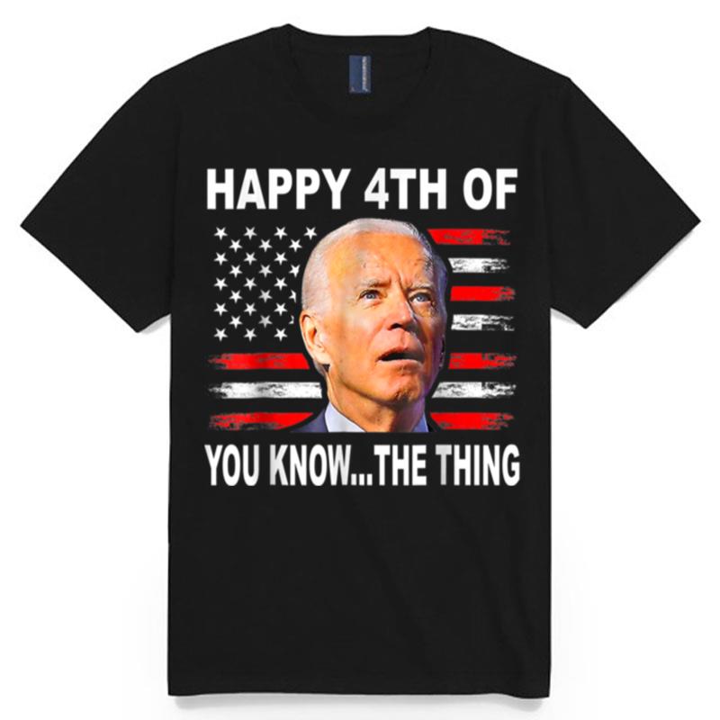 Biden Confused 4Th Happy 4Th Of You Know The Thing T B0B31Gfm3Q T-Shirt