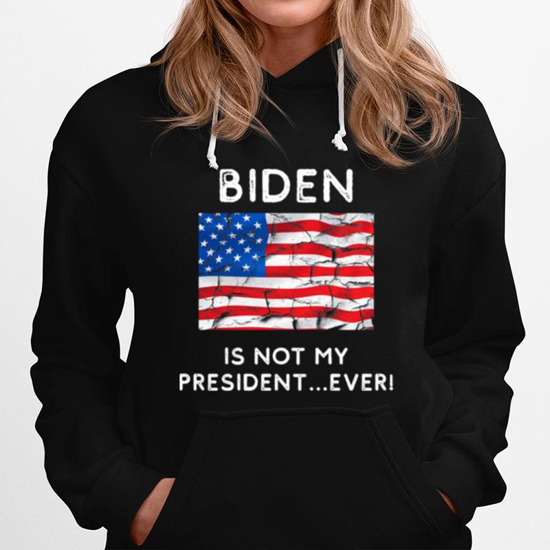 Biden Is Not My President Ever Political Pro Trump Hoodie